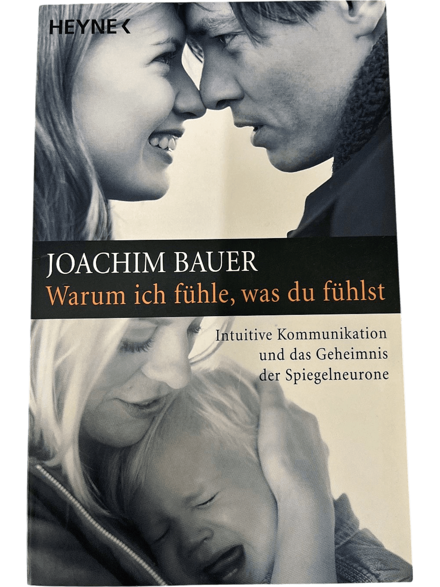 Joachim Bauer: Warum ich fühle, was du fühlst - Psychologie Buch 1